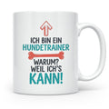 Hundetrainer Tasse mit Spruch Weil ich's kann, Geschenk für  – Weiß [farbe:weiß]