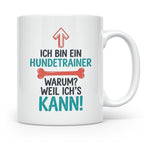 Hundetrainer Tasse mit Spruch Weil ich's kann, Geschenk für  – Weiß [farbe:weiß]