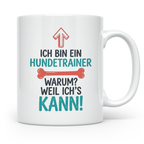 Hundetrainer Tasse mit Spruch Weil ich's kann, Geschenk für  – Weiß [farbe:weiß]