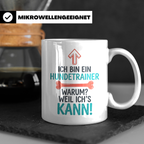 Hundetrainer Tasse mit Spruch Weil ich's kann, Geschenk für  – Weiß [farbe:weiß]