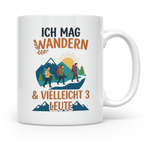Wandern Tasse mit Spruch Ich mag Wandern & vielleicht 3 Leut – Weiß [farbe:weiß]