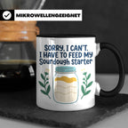 Sauerteig Starter Tasse 'I have to feed my Sourdough Starter – Schwarz [farbe:schwarz]