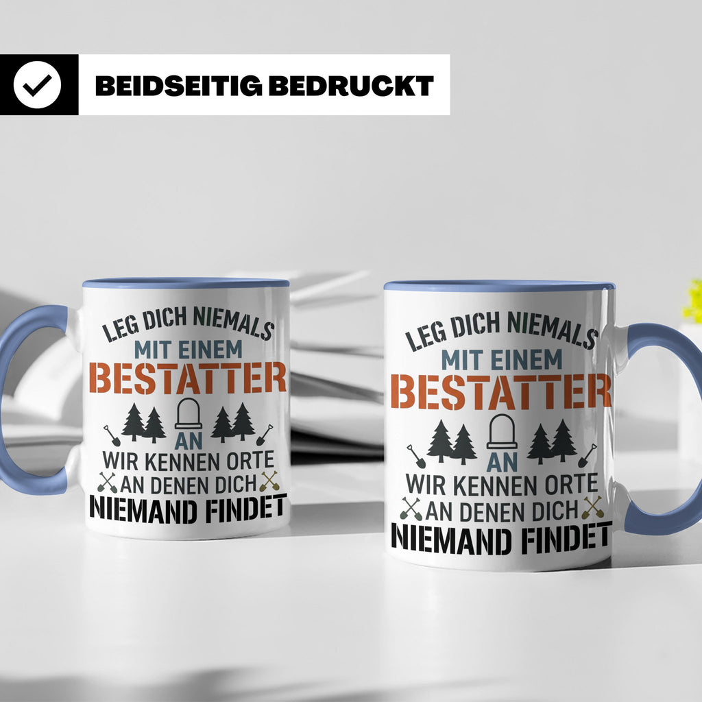 Bestatter Tasse Lustiger Spruch Leg dich niemals mit einem B – Blau [farbe:blau]