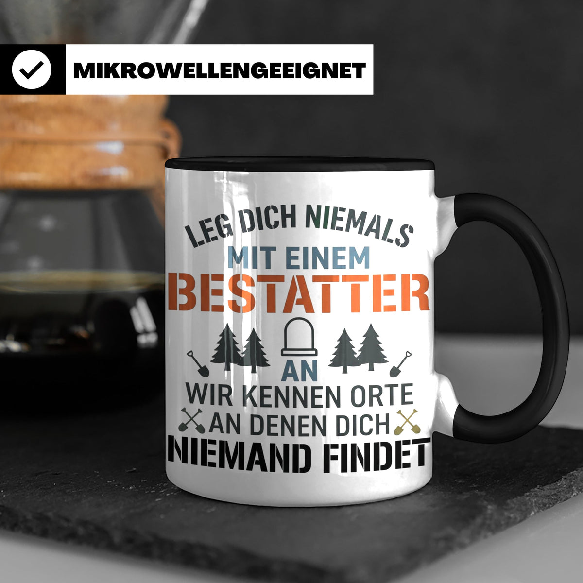 Bestatter Tasse Lustiger Spruch Leg dich niemals mit einem B – Schwarz [farbe:schwarz]
