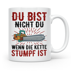 Du bist Stumpf Kaffeetasse - Kettensäge Holzfäller Sprüche T - Weiß