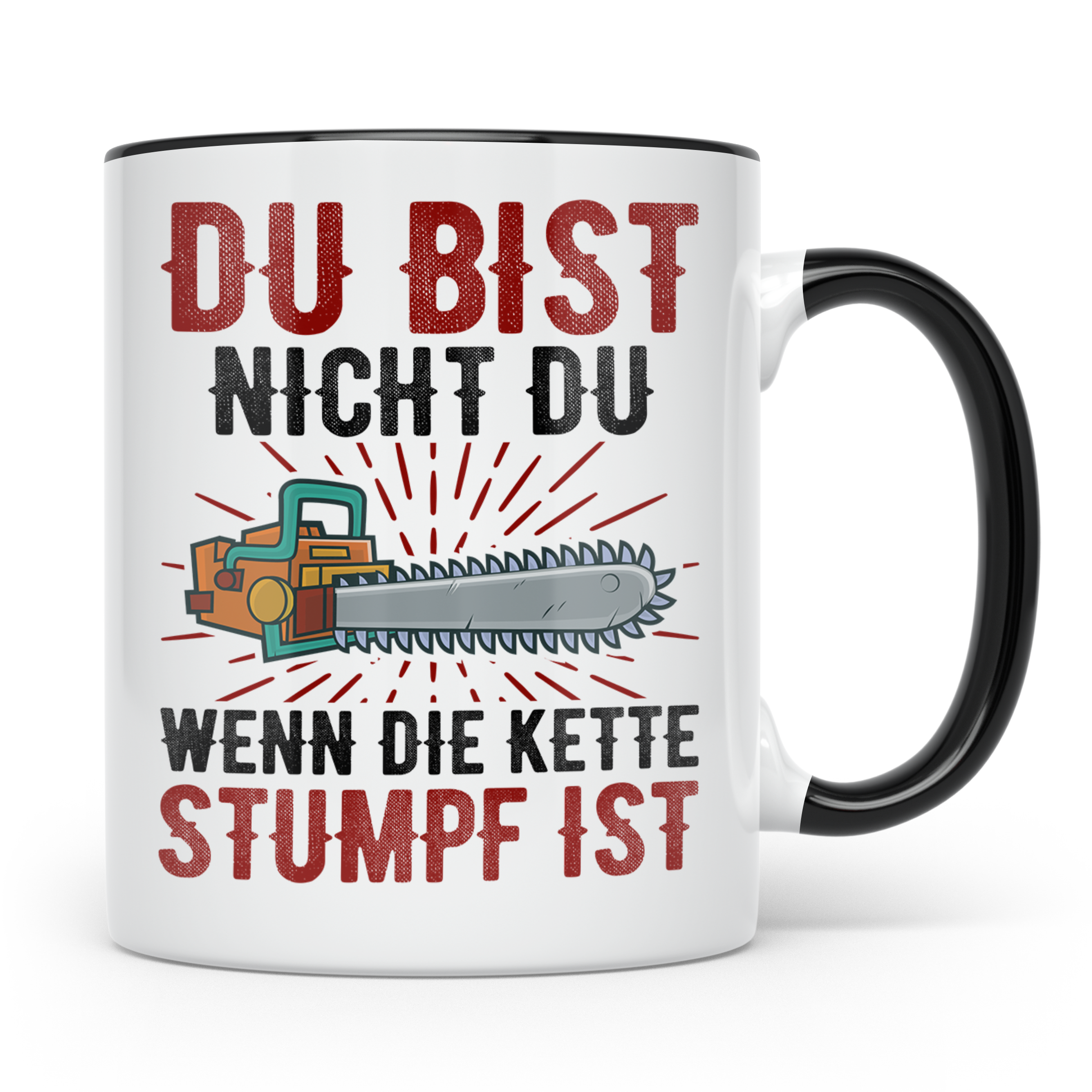Du bist Stumpf Kaffeetasse - Kettensäge Holzfäller Sprüche T - Schwarz