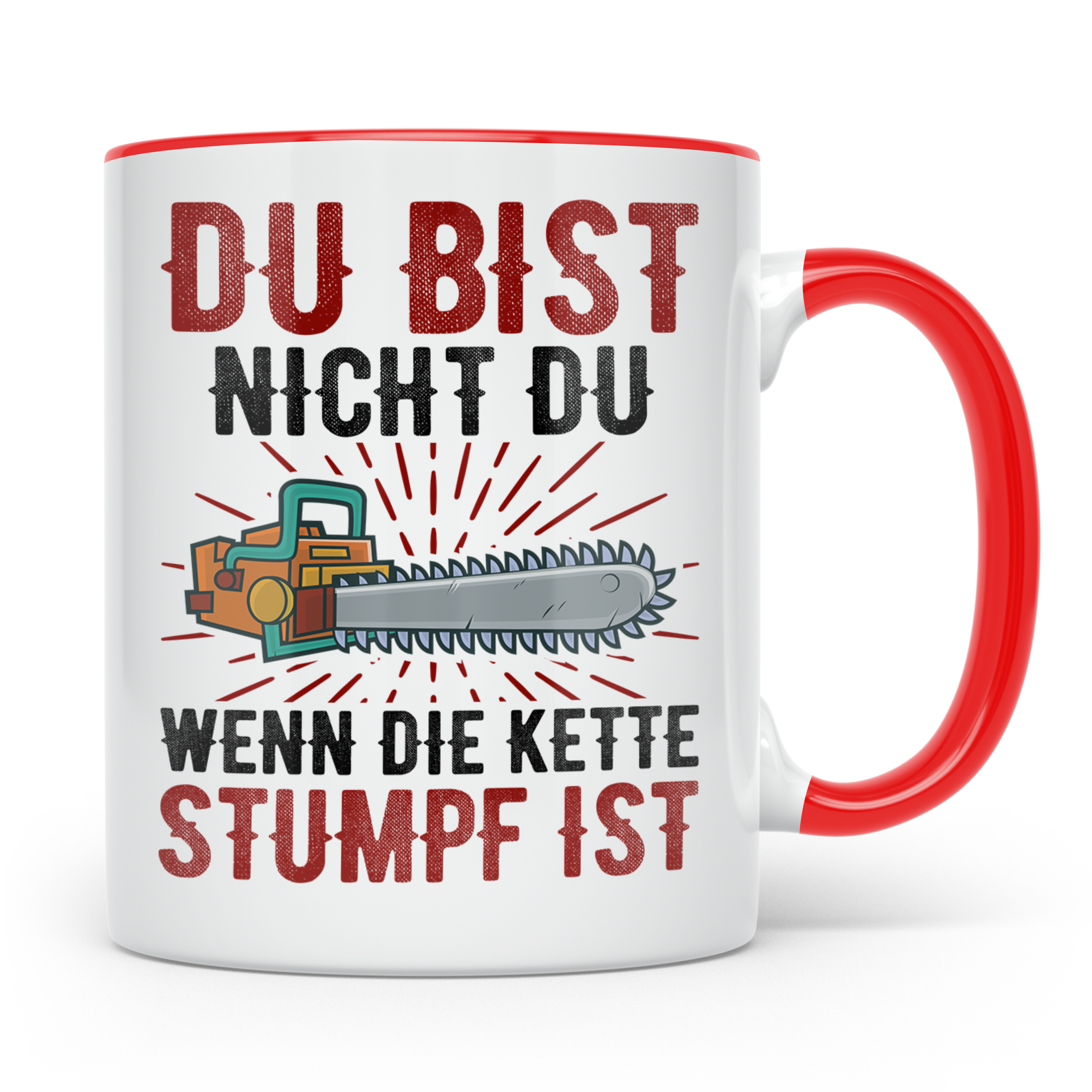 Du bist Stumpf Kaffeetasse - Kettensäge Holzfäller Sprüche T - Rot