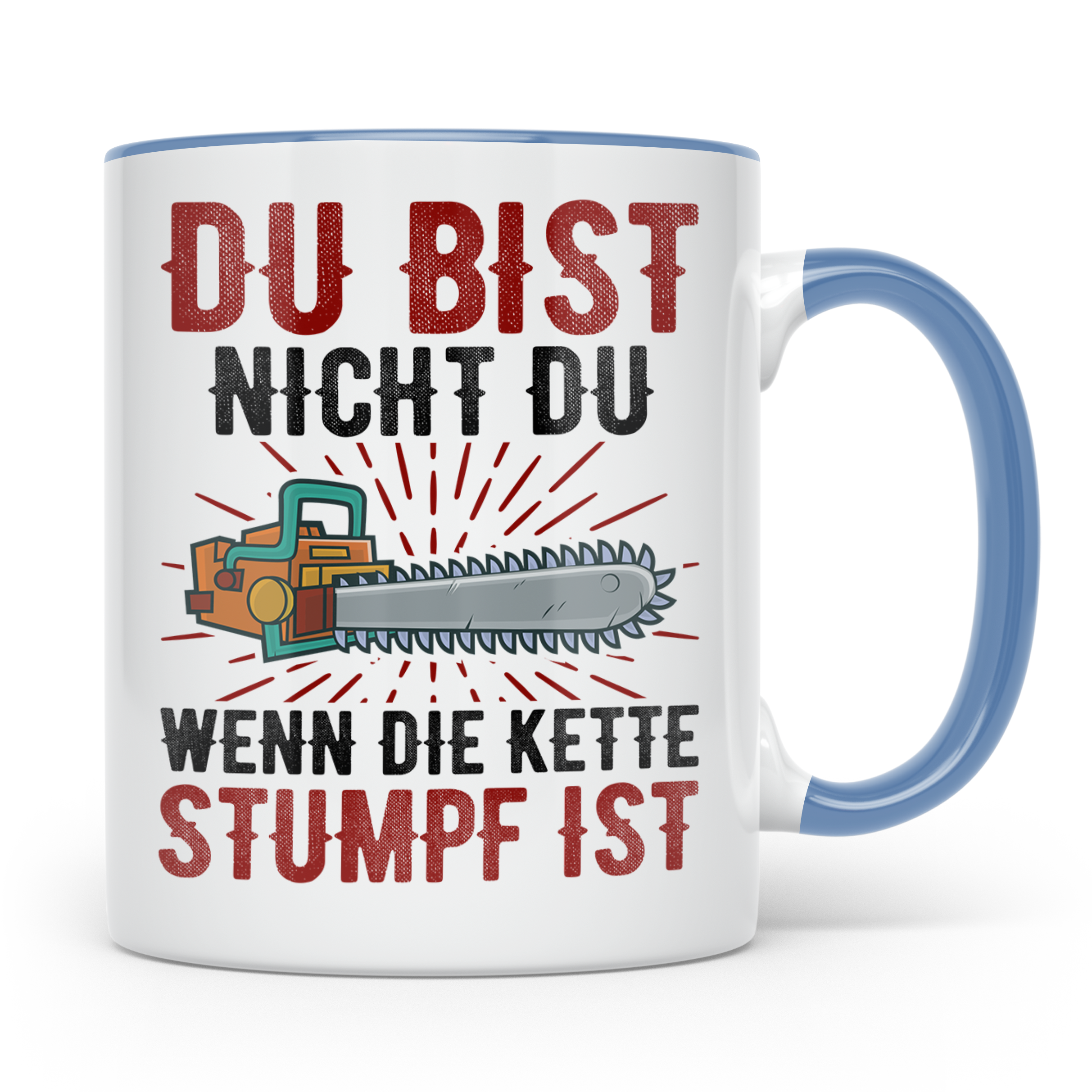 Du bist Stumpf Kaffeetasse - Kettensäge Holzfäller Sprüche T - Blau