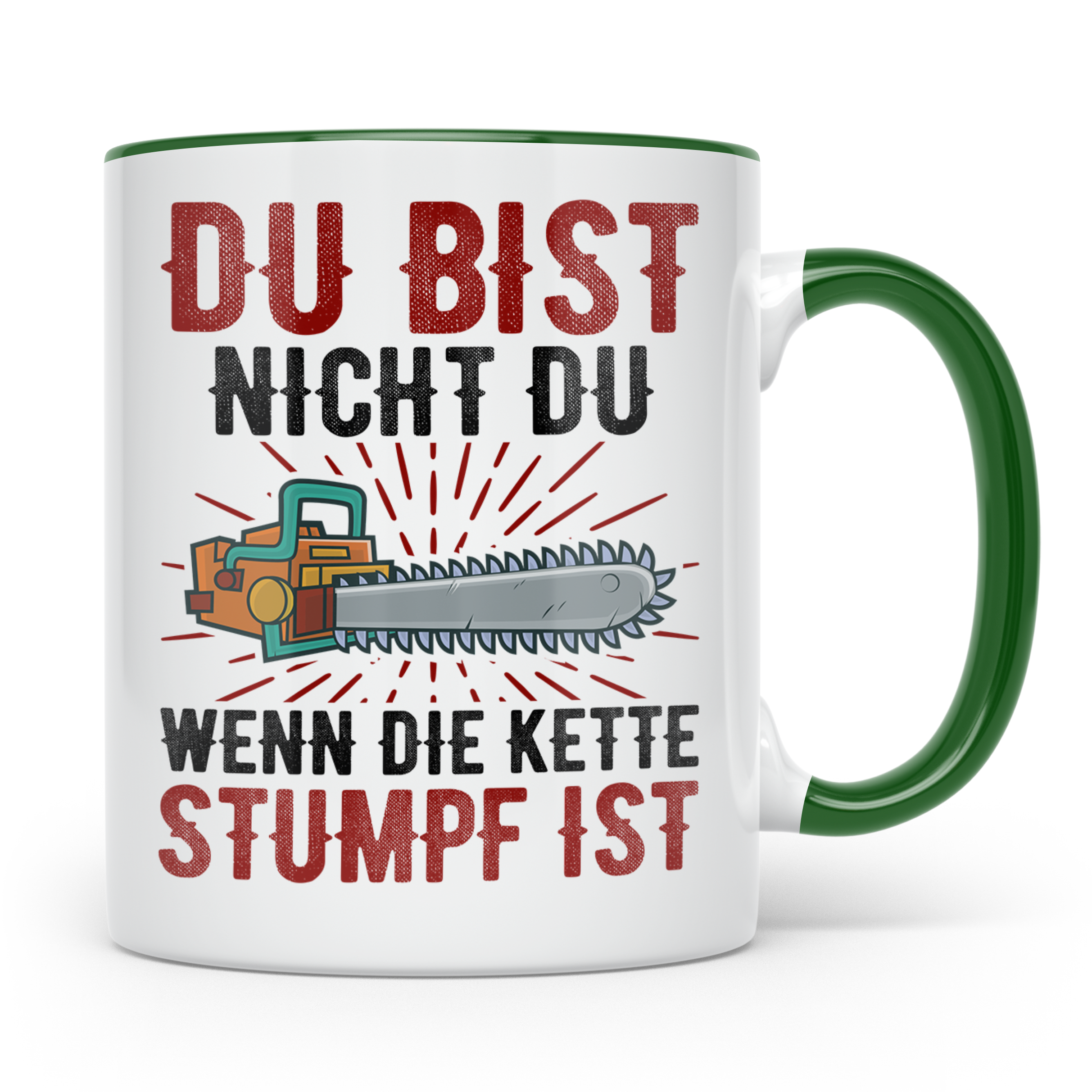 Du bist Stumpf Kaffeetasse - Kettensäge Holzfäller Sprüche T - Grün