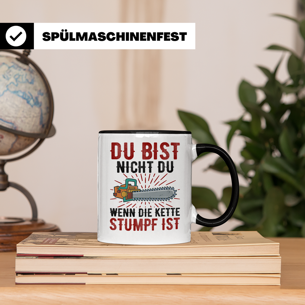 Du bist Stumpf Kaffeetasse - Kettensäge Holzfäller Sprüche T - Schwarz