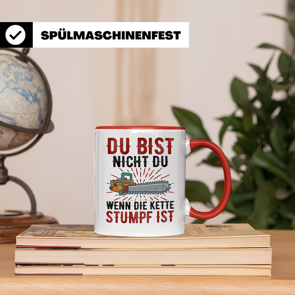 Du bist Stumpf Kaffeetasse - Kettensäge Holzfäller Sprüche T - Rot