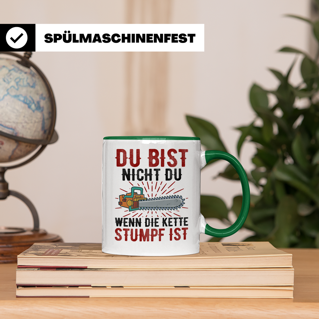 Du bist Stumpf Kaffeetasse - Kettensäge Holzfäller Sprüche T - Grün