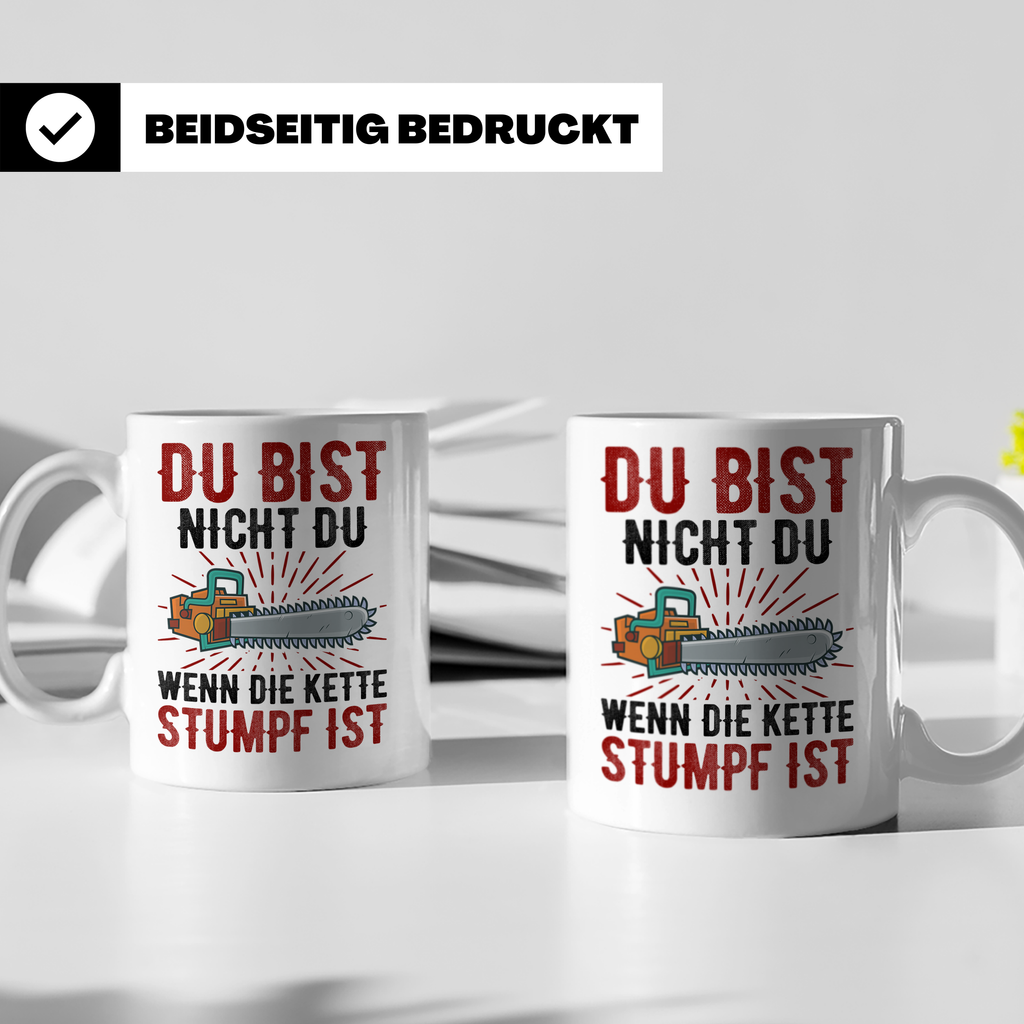 Du bist Stumpf Kaffeetasse - Kettensäge Holzfäller Sprüche T - Weiß