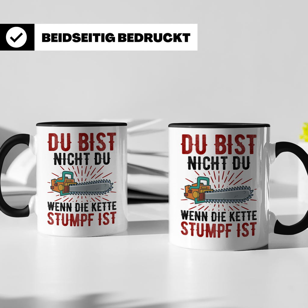 Du bist Stumpf Kaffeetasse - Kettensäge Holzfäller Sprüche T - Schwarz