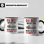 Du bist Stumpf Kaffeetasse - Kettensäge Holzfäller Sprüche T - Schwarz