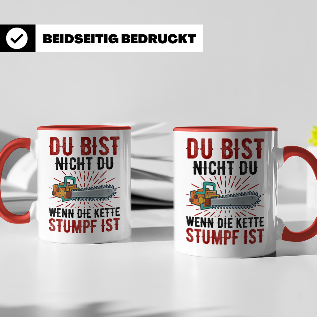 Du bist Stumpf Kaffeetasse - Kettensäge Holzfäller Sprüche T - Rot