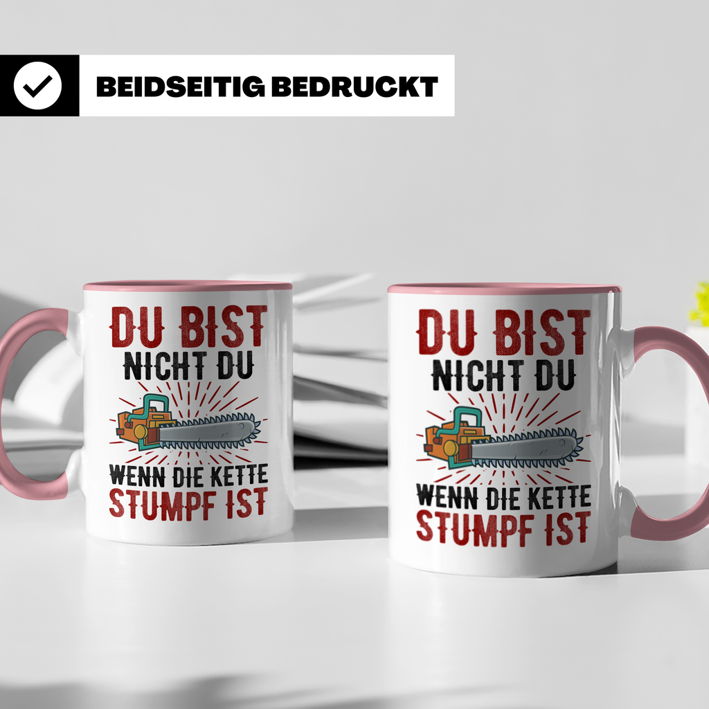 Du bist Stumpf Kaffeetasse - Kettensäge Holzfäller Sprüche T - Rosa