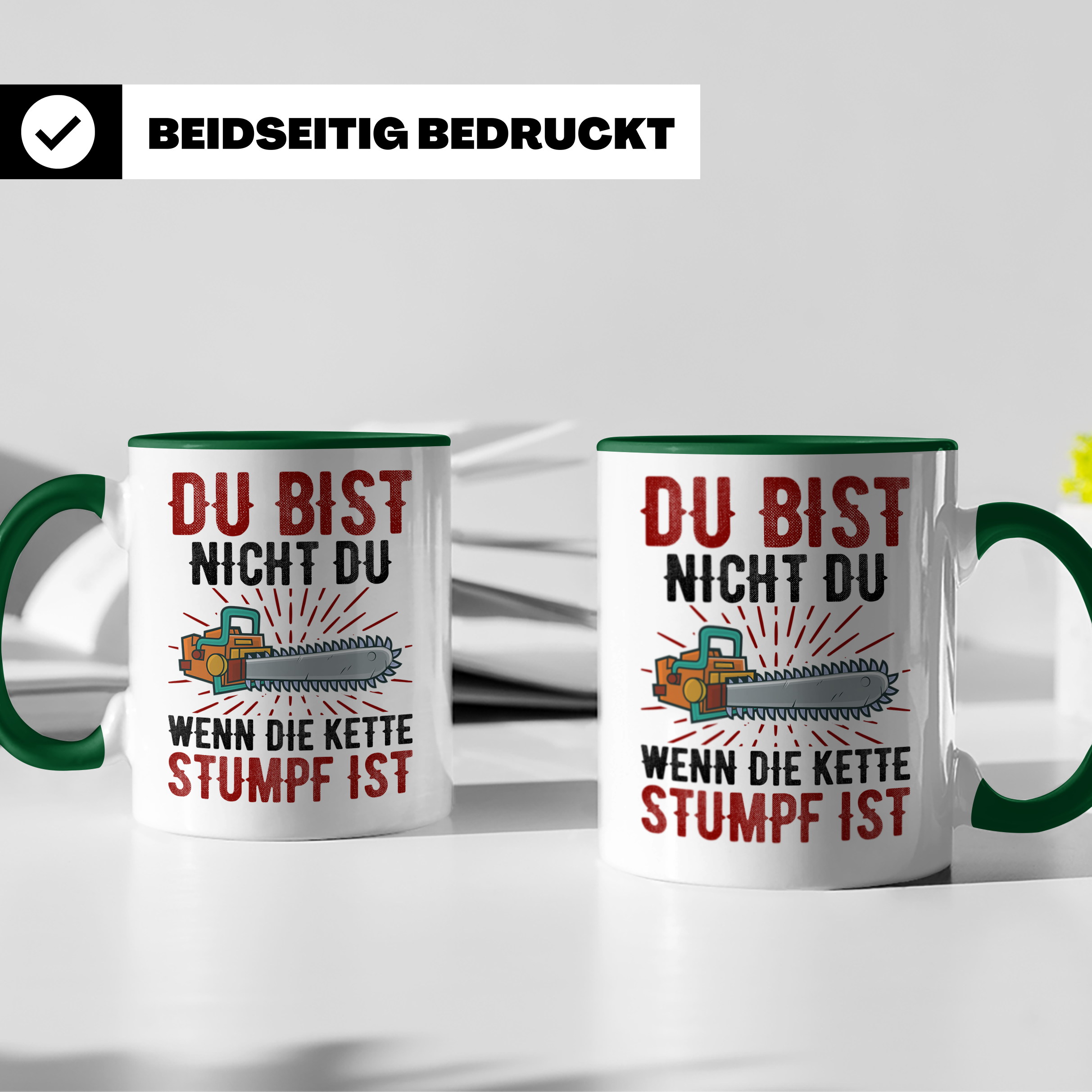 Du bist Stumpf Kaffeetasse - Kettensäge Holzfäller Sprüche T - Grün