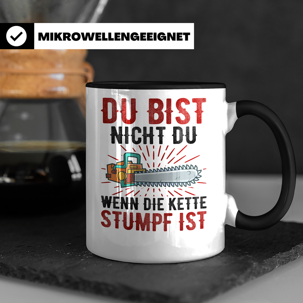 Du bist Stumpf Kaffeetasse - Kettensäge Holzfäller Sprüche T - Schwarz