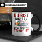 Du bist Stumpf Kaffeetasse - Kettensäge Holzfäller Sprüche T - Schwarz