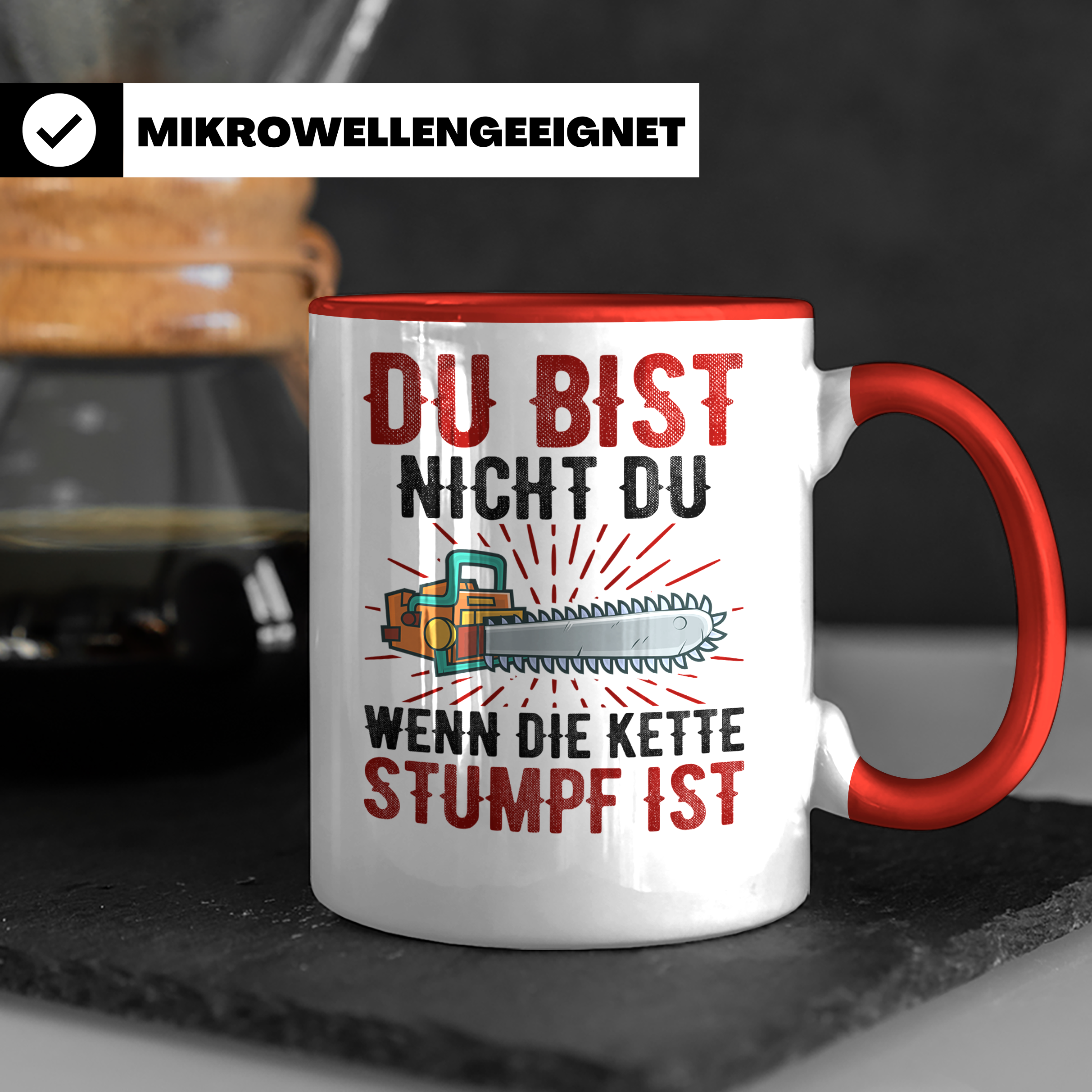 Du bist Stumpf Kaffeetasse - Kettensäge Holzfäller Sprüche T - Rot