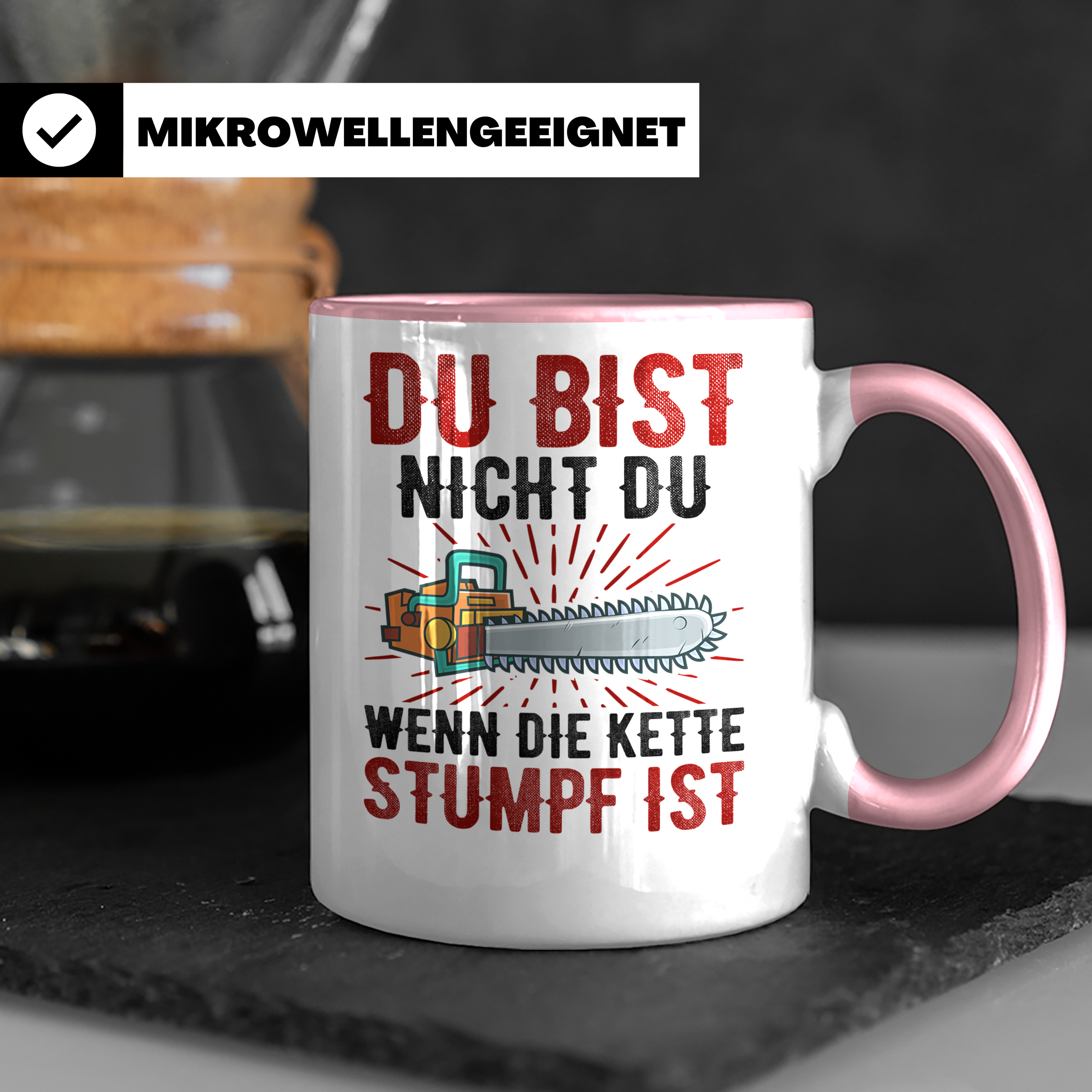 Du bist Stumpf Kaffeetasse - Kettensäge Holzfäller Sprüche T - Rosa