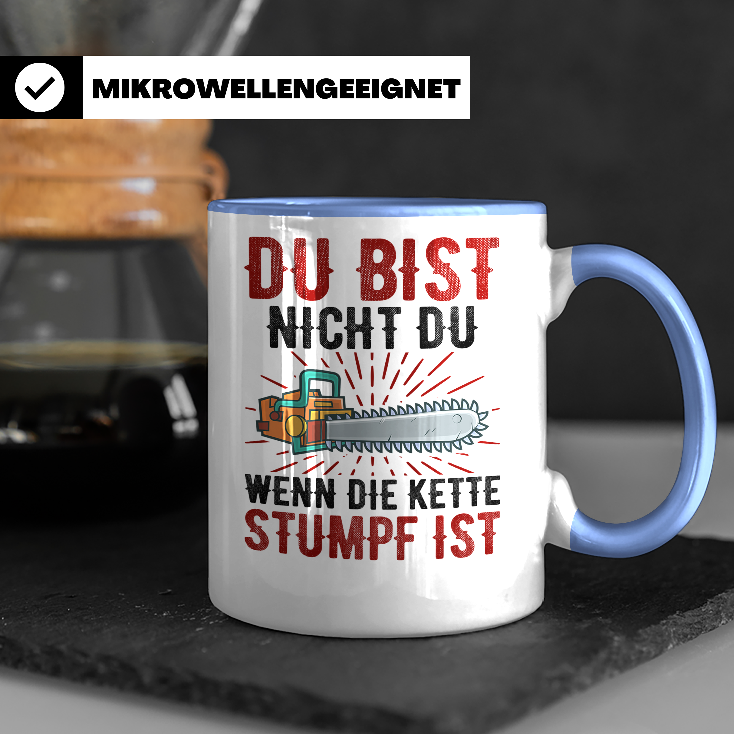 Du bist Stumpf Kaffeetasse - Kettensäge Holzfäller Sprüche T - Blau