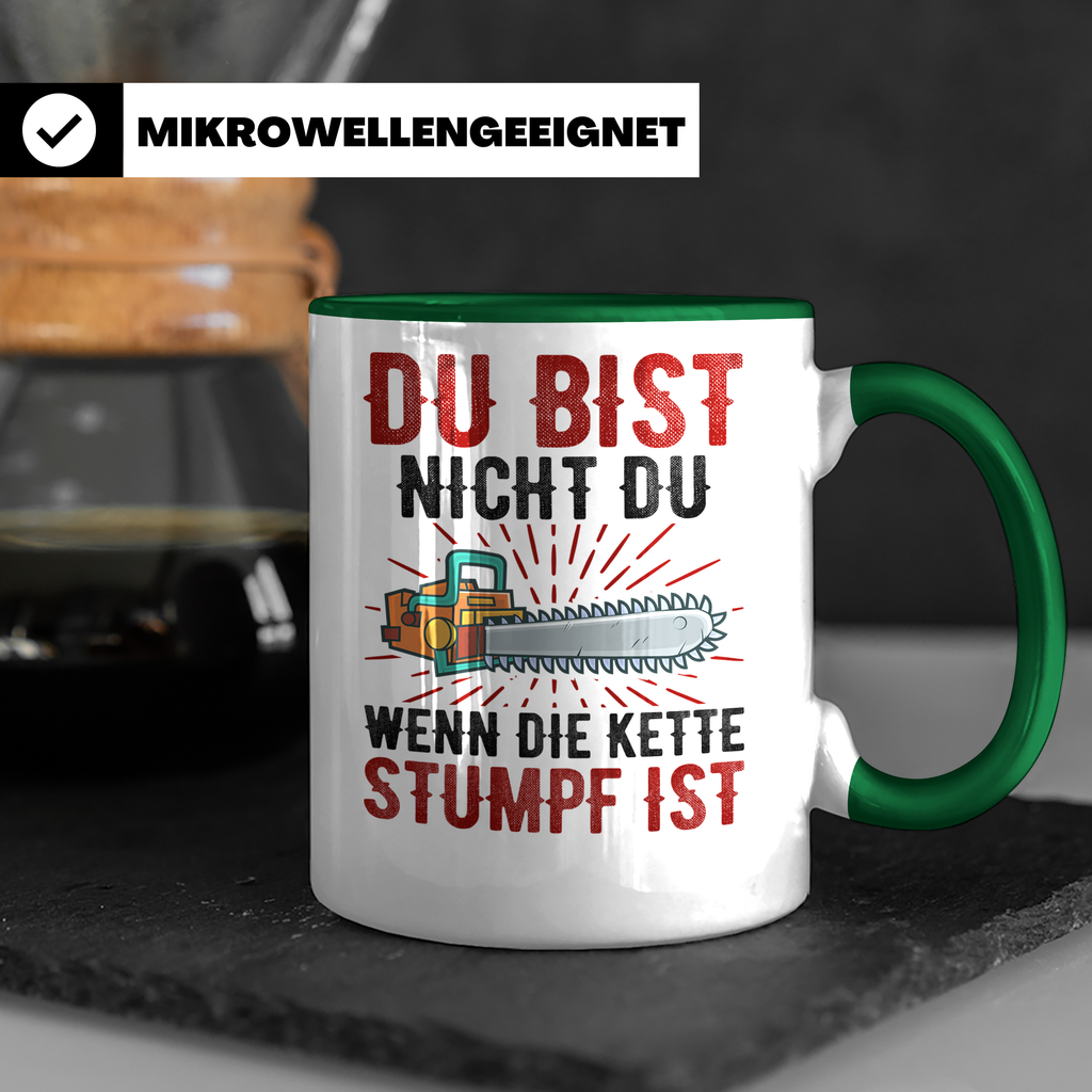 Du bist Stumpf Kaffeetasse - Kettensäge Holzfäller Sprüche T - Grün