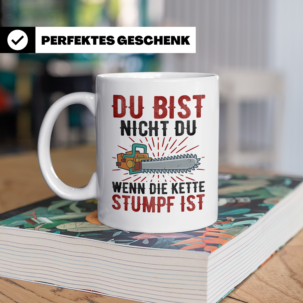 Du bist Stumpf Kaffeetasse - Kettensäge Holzfäller Sprüche T - Weiß