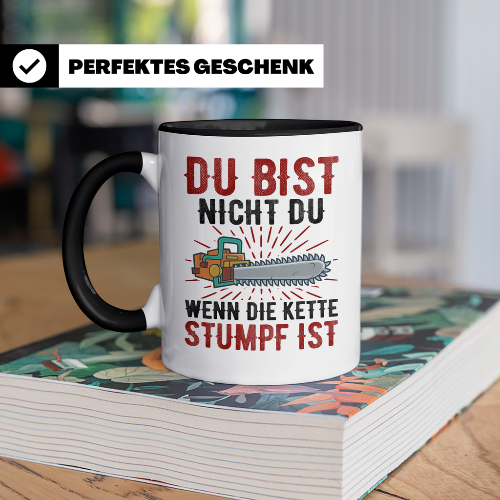 Du bist Stumpf Kaffeetasse - Kettensäge Holzfäller Sprüche T - Schwarz
