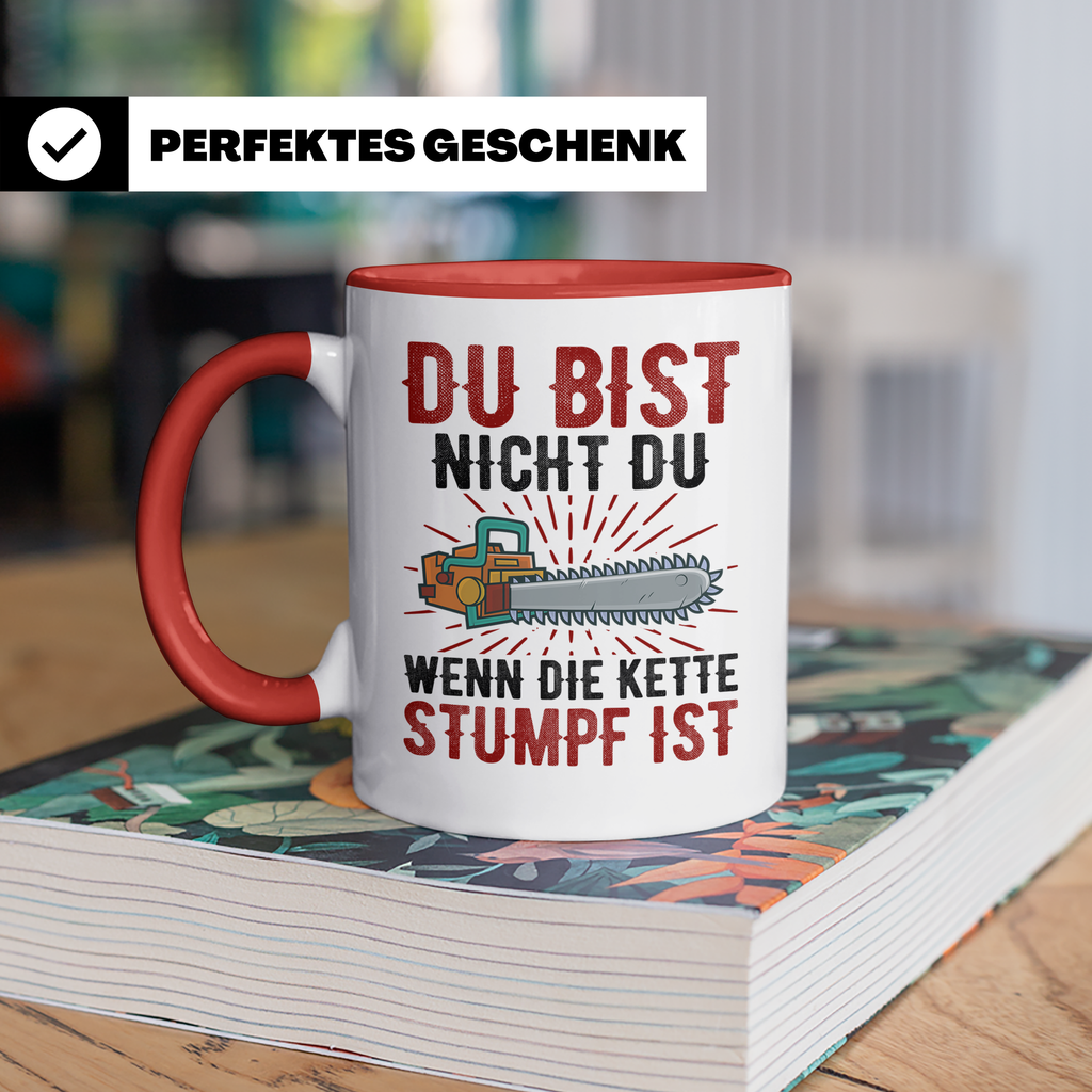 Du bist Stumpf Kaffeetasse - Kettensäge Holzfäller Sprüche T - Rot