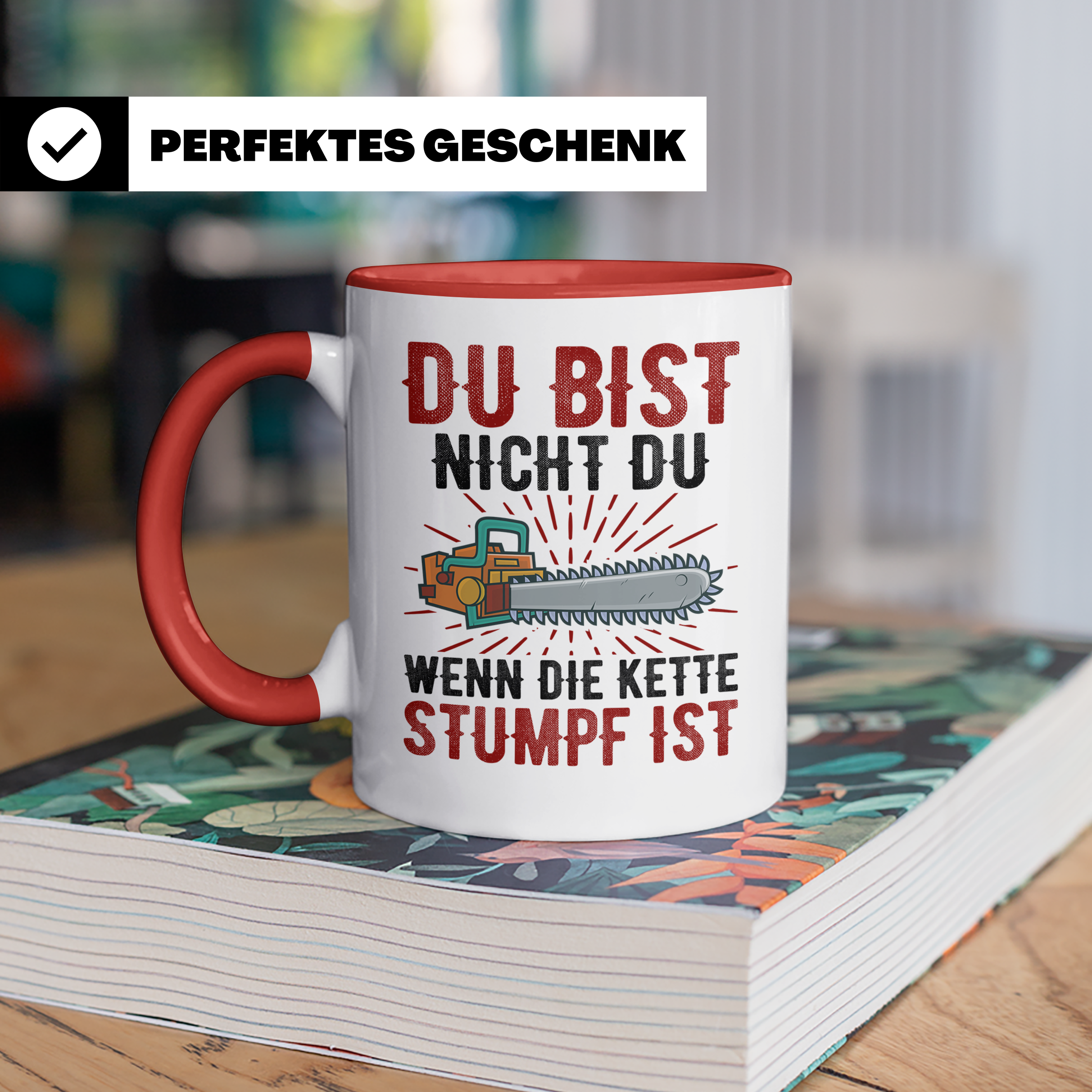 Du bist Stumpf Kaffeetasse - Kettensäge Holzfäller Sprüche T - Rot