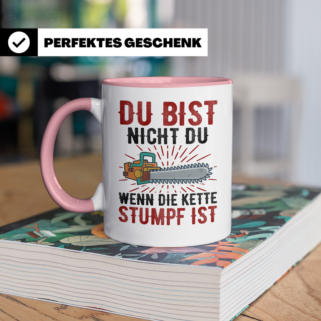 Du bist Stumpf Kaffeetasse - Kettensäge Holzfäller Sprüche T - Rosa