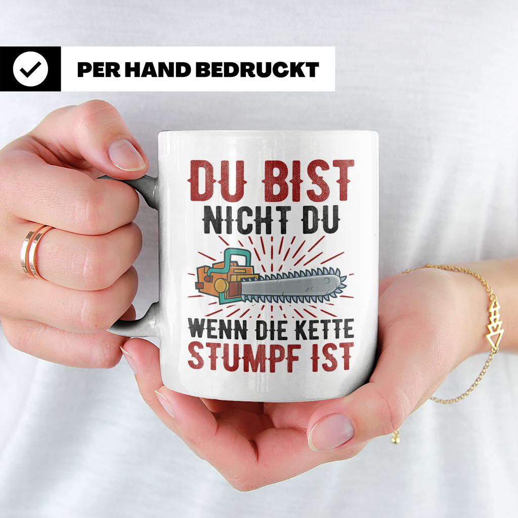 Du bist Stumpf Kaffeetasse - Kettensäge Holzfäller Sprüche T - Weiß