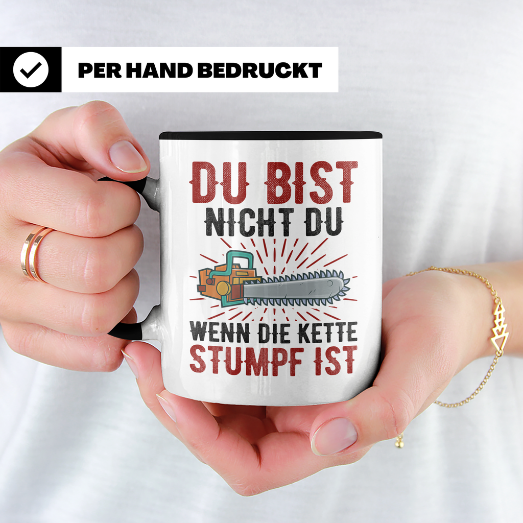 Du bist Stumpf Kaffeetasse - Kettensäge Holzfäller Sprüche T - Schwarz