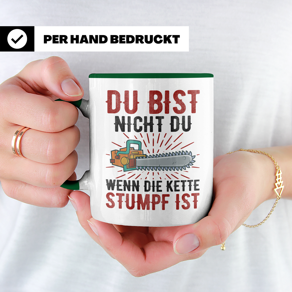 Du bist Stumpf Kaffeetasse - Kettensäge Holzfäller Sprüche T - Grün