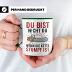 Du bist Stumpf Kaffeetasse - Kettensäge Holzfäller Sprüche T - Grün