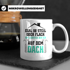 Dachdecker Tasse - Am Liebsten Dach - Handwerker Job Spruch  - Weiß