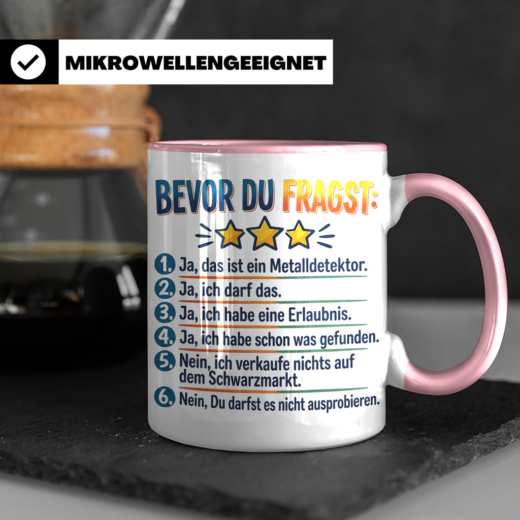 Sondengänger Tasse mit Spruch Bevor Du Fragst | Kaffeetasse  – Rosa [farbe:rosa]