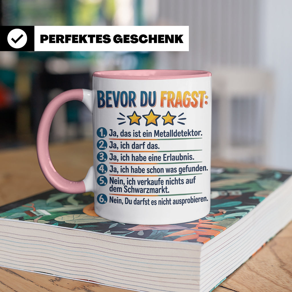 Sondengänger Tasse mit Spruch Bevor Du Fragst | Kaffeetasse  – Rosa [farbe:rosa]