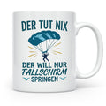 Fallschirmspringer Tasse mit Spruch Der tut nix der will nur – Weiß [farbe:weiß]