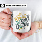 Golfer Tasse Mir Reichts Ich Geh Golfen, Lustiger Spruch für – Weiß [farbe:weiß]