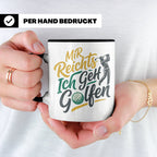Golfer Tasse Mir Reichts Ich Geh Golfen, Lustiger Spruch für – Schwarz [farbe:schwarz]