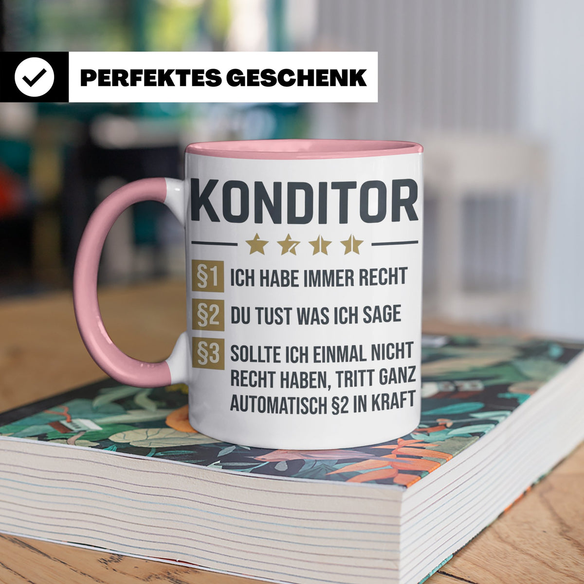 Konditor Tasse mit Spruch Ich habe immer Recht, Geschenk für – Rosa [farbe:rosa]