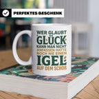 Igel Tasse mit Spruch Glück kann man anfassen. Geschenk für  – Weiß [farbe:weiß]