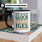 Igel Tasse mit Spruch Glück kann man anfassen. Geschenk für  – Schwarz [farbe:schwarz]