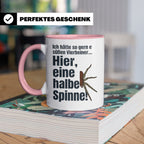 Spinne Tasse mit lustigem Spruch halbe Spinne als Vierbeiner – Rosa [farbe:rosa]