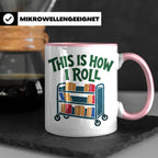 Bibliothekar Tasse mit Spruch This is how I roll, lustiges G – Rosa [farbe:rosa]