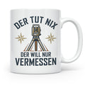 Vermesser Tasse mit Spruch Der tut nix der will nur vermesse – Weiß [farbe:weiß]