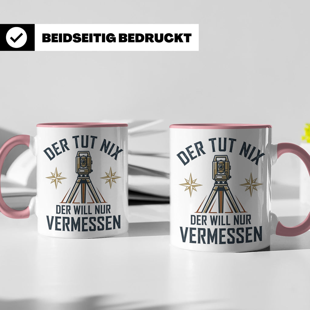Vermesser Tasse mit Spruch Der tut nix der will nur vermesse – Rosa [farbe:rosa]